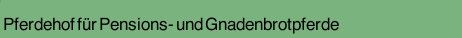 Pferdehof f&uuml;r Pensions- und Gnadenbrotpferde